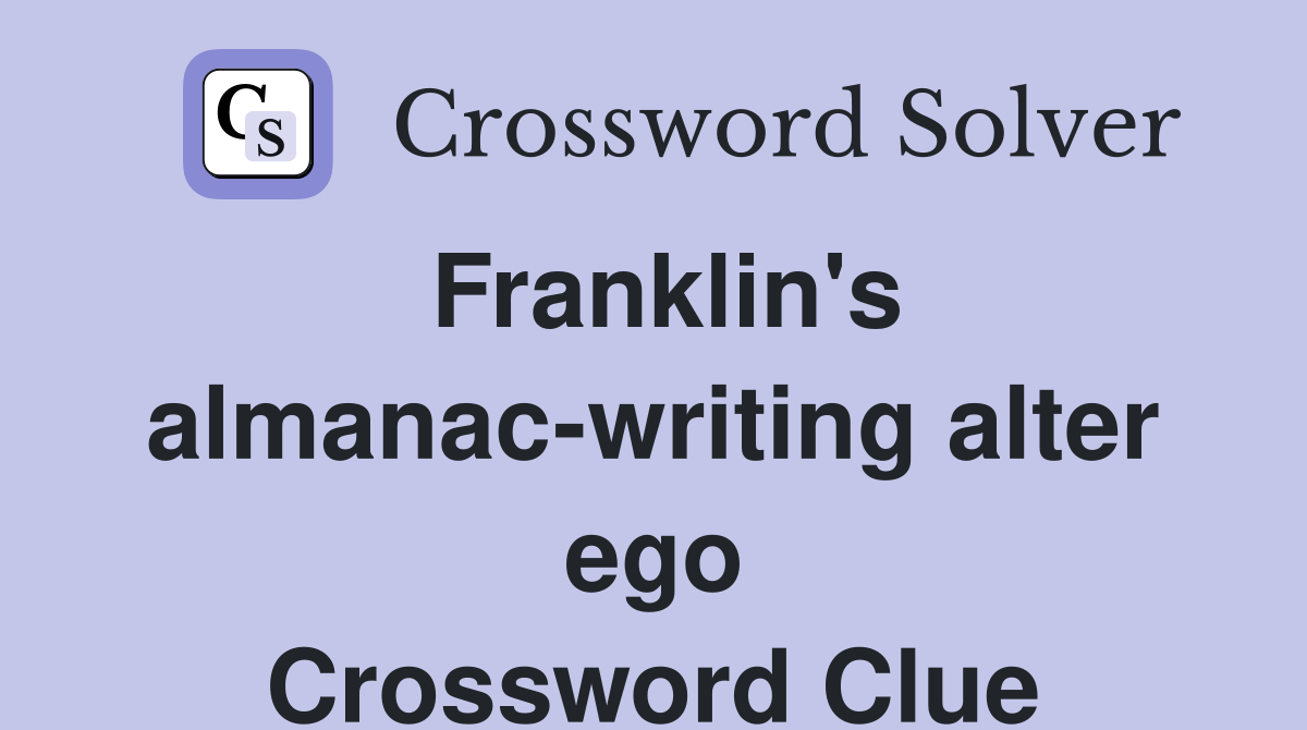 Franklin's almanac-writing alter ego Crossword Clue