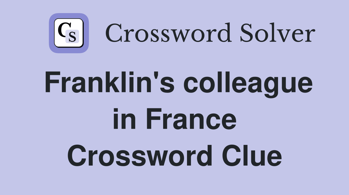 Franklin's colleague in France Crossword Clue