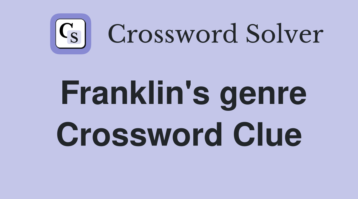 Franklin's genre Crossword Clue