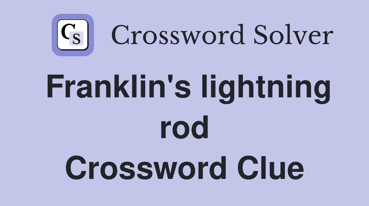 Franklin's lightning rod Crossword Clue