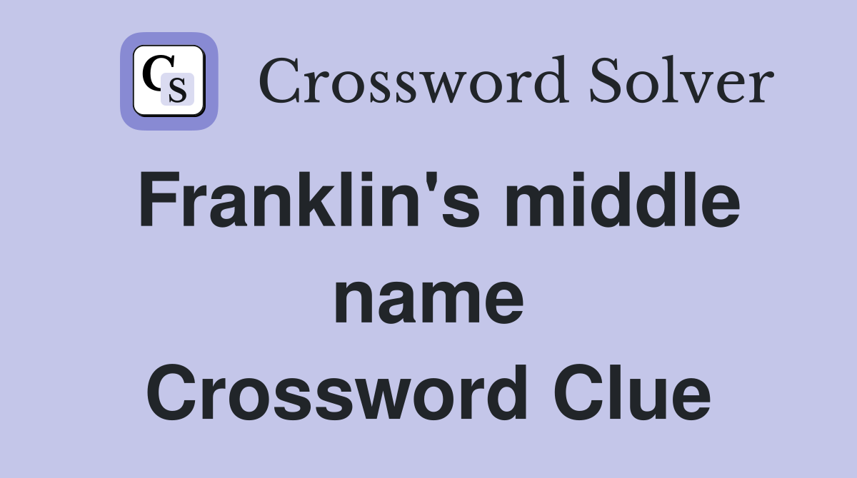 Franklin's middle name Crossword Clue