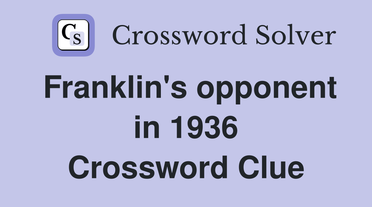 Franklin's opponent in 1936 Crossword Clue