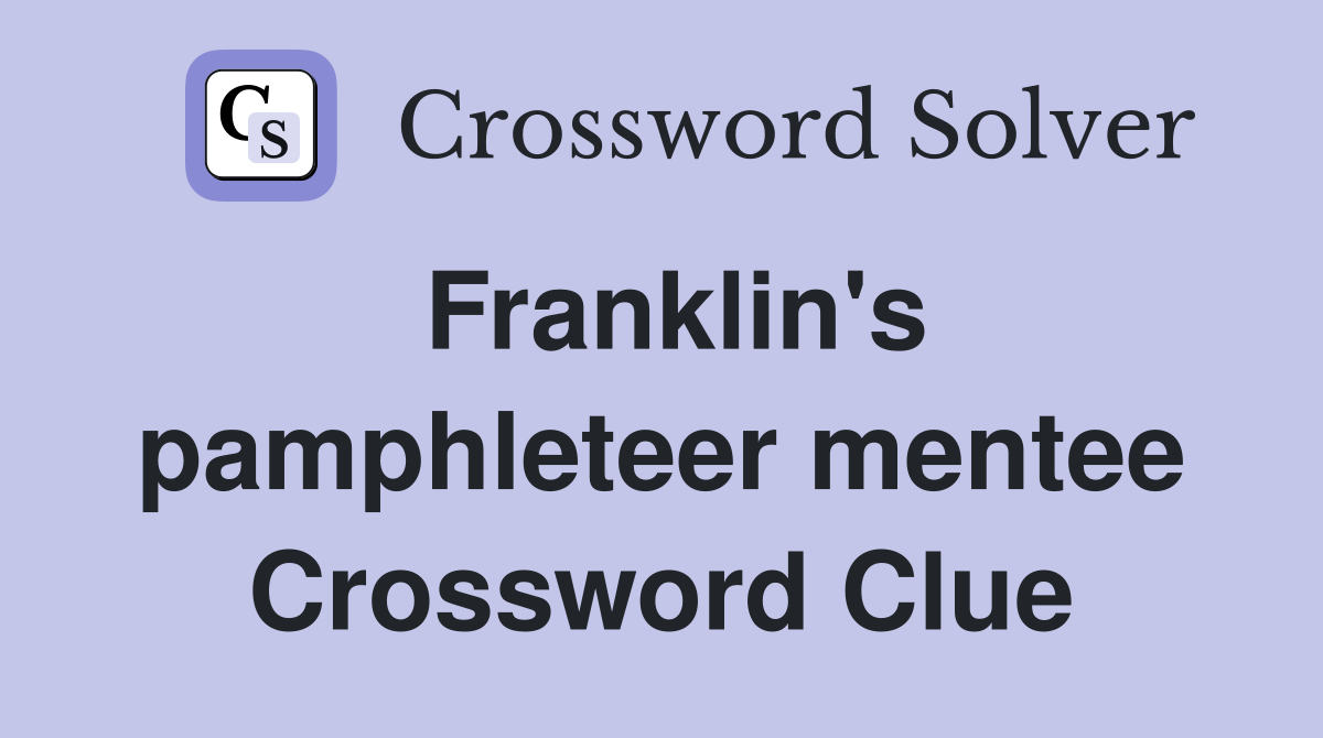 Franklin's pamphleteer mentee Crossword Clue