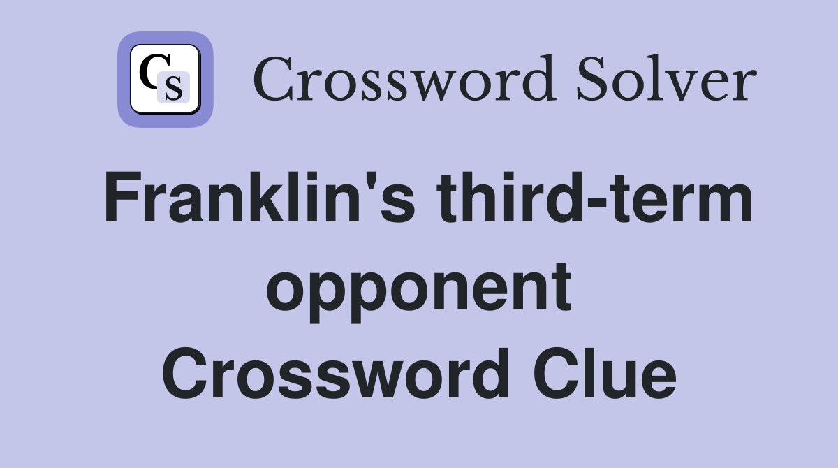 Franklin's third-term opponent Crossword Clue