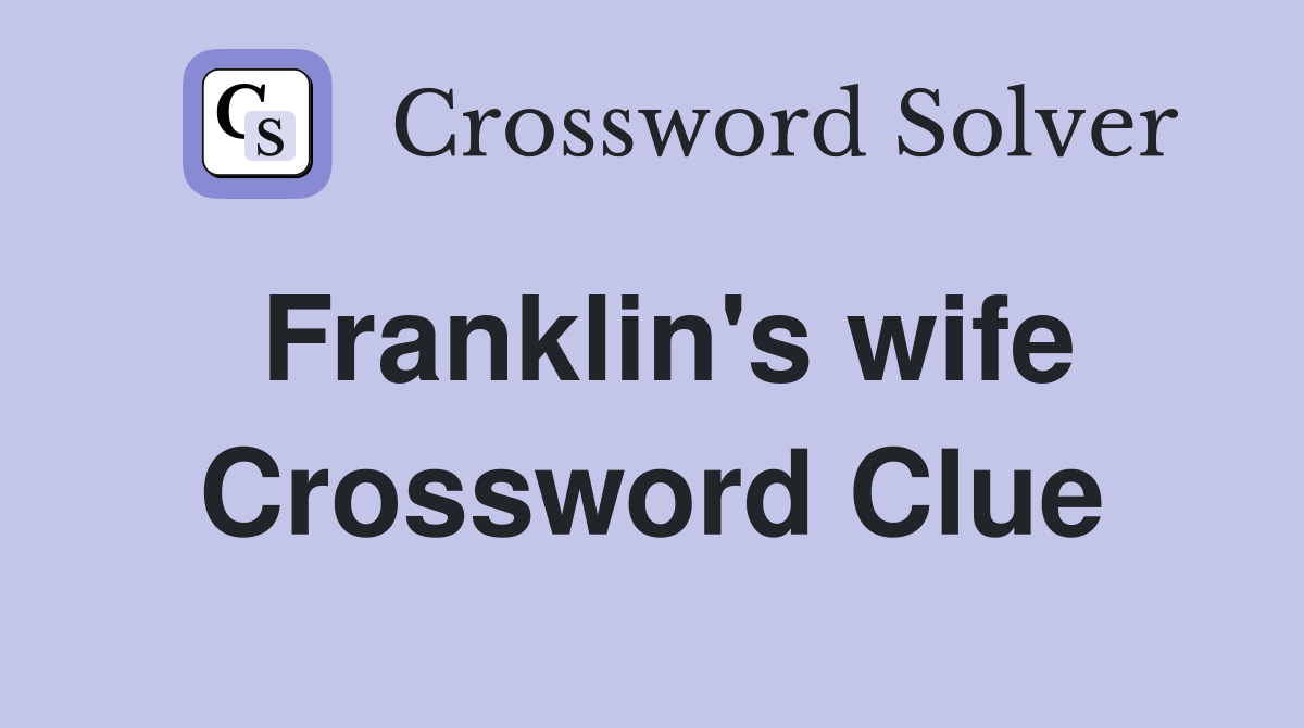 Franklin's wife Crossword Clue