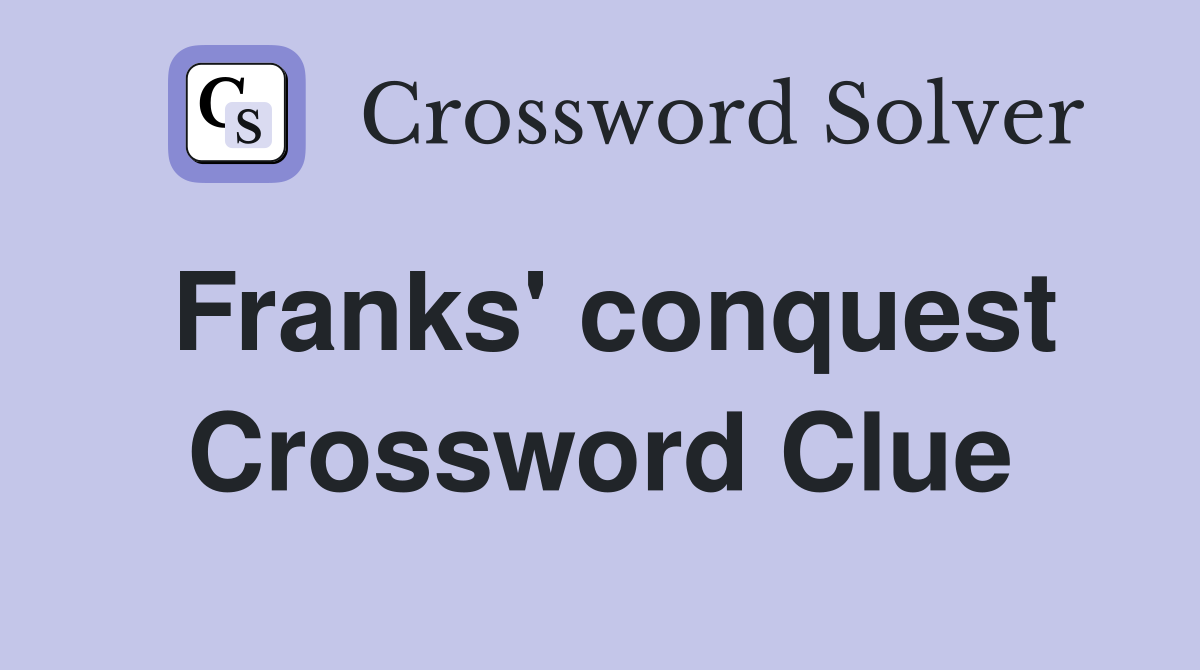 Franks' conquest Crossword Clue