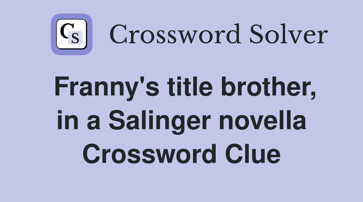 Franny's title brother, in a Salinger novella Crossword Clue