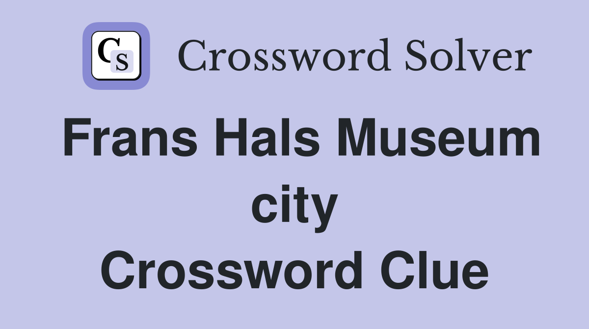 Frans Hals Museum city Crossword Clue