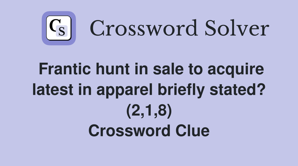 Frantic hunt in sale to acquire latest in apparel briefly stated? (2,1,8) Crossword Clue