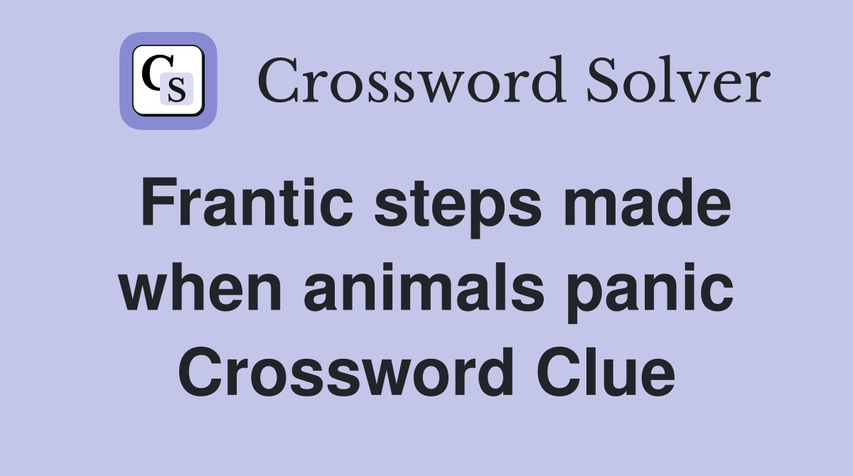 Frantic steps made when animals panic Crossword Clue