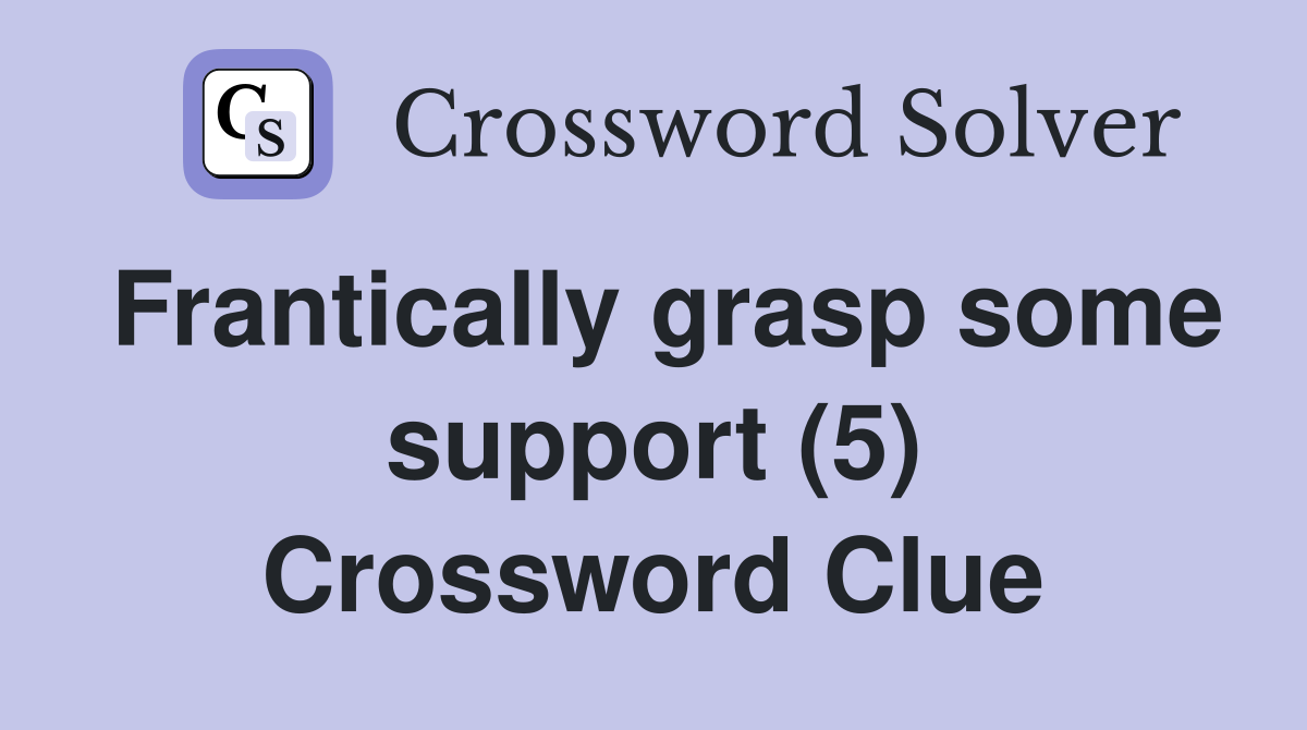 Frantically grasp some support (5) Crossword Clue