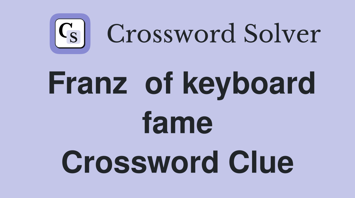 Franz  of keyboard fame Crossword Clue