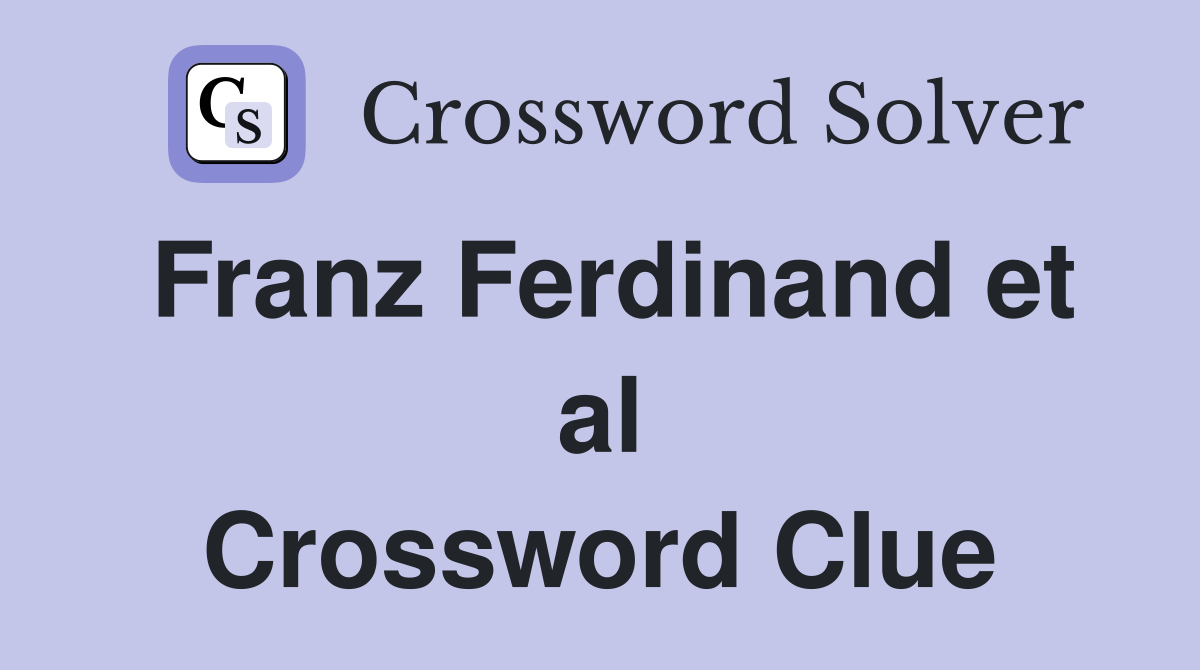 Franz Ferdinand et al Crossword Clue