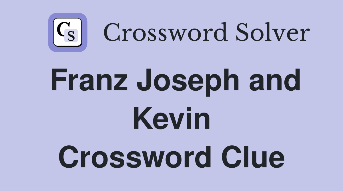 Franz Joseph and Kevin Crossword Clue