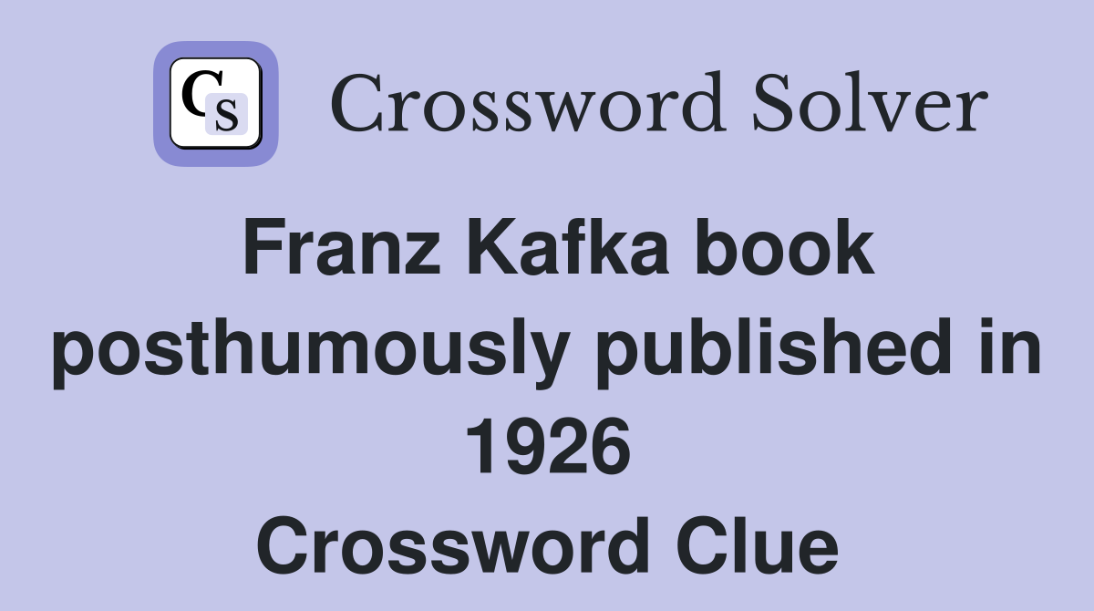 Franz Kafka book posthumously published in 1926 Crossword Clue