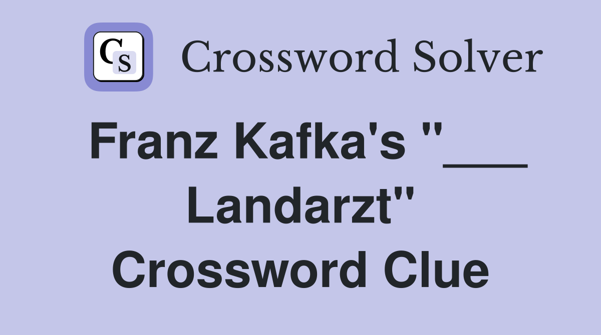 Franz Kafka's "___ Landarzt" Crossword Clue