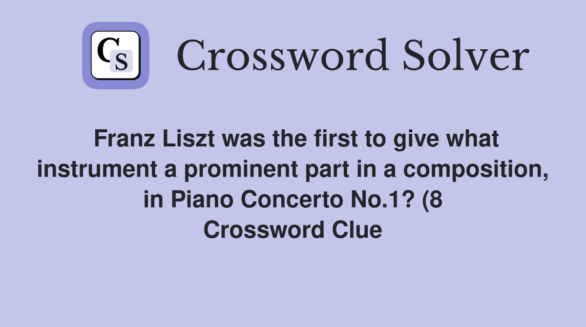 Franz Liszt was the first to give what instrument a prominent part in a Franz Liszt was the first to give what instrument a prominent part in a