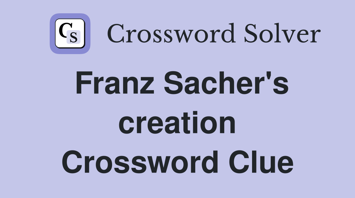 Franz Sacher's creation Crossword Clue