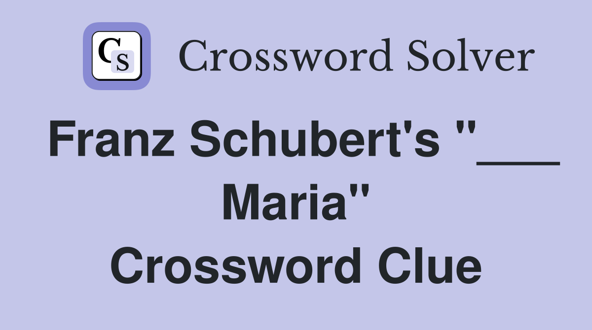 Franz Schubert's "___ Maria" Crossword Clue