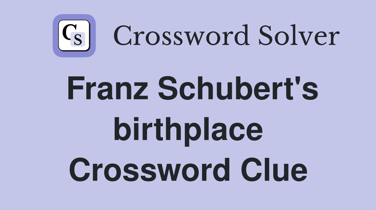 Franz Schubert's birthplace Crossword Clue