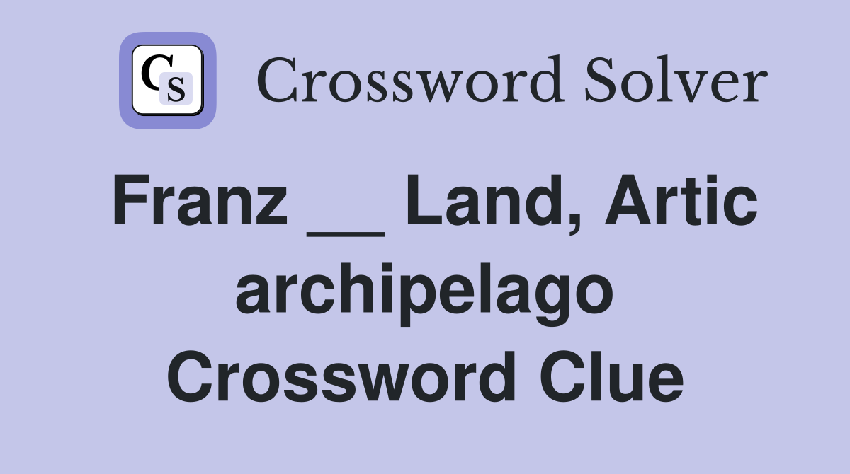Franz __ Land, Artic archipelago Crossword Clue