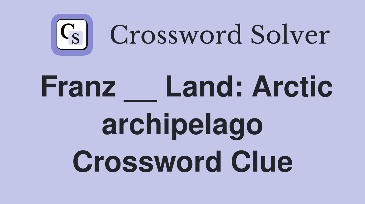 Franz __ Land: Arctic archipelago Crossword Clue