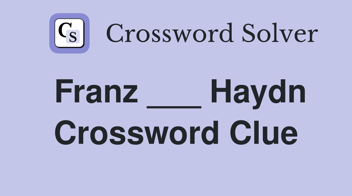 Franz ___ Haydn Crossword Clue