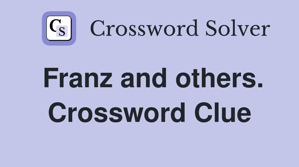 Franz and others. Crossword Clue