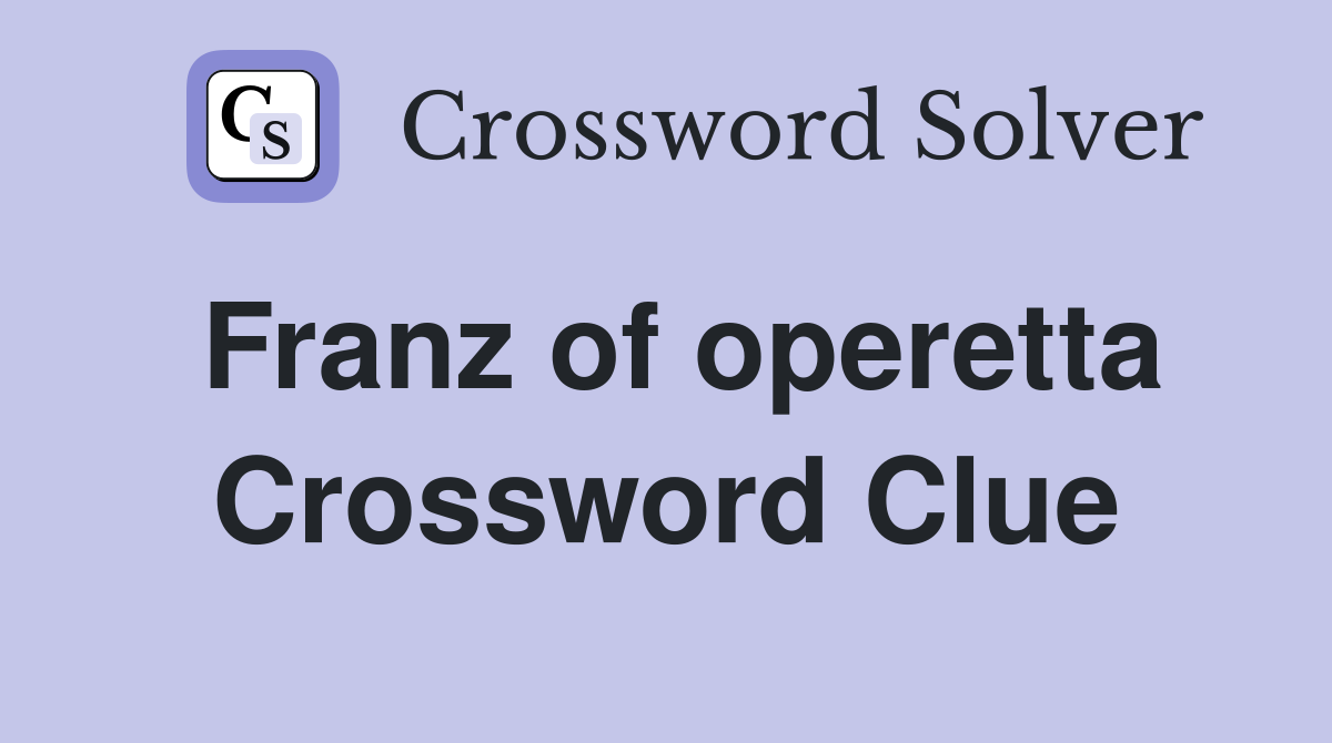 Franz of operetta Crossword Clue