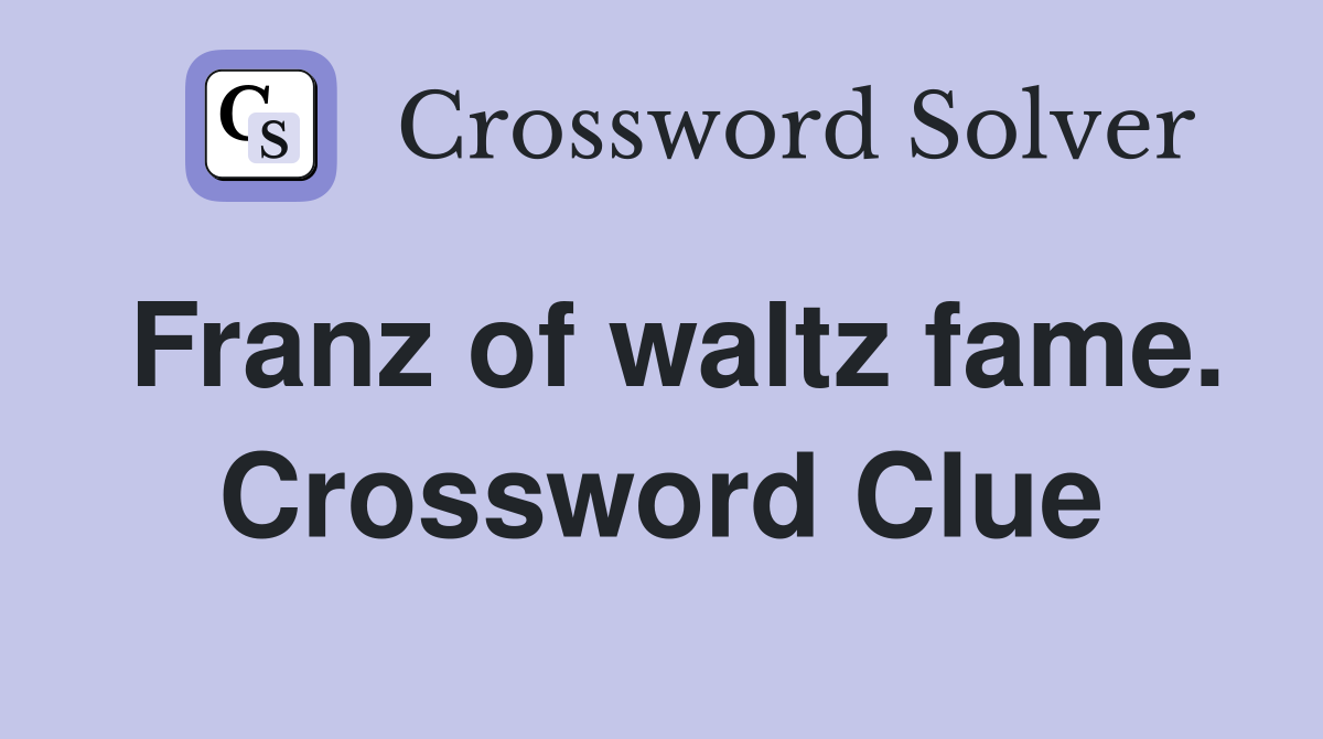 Franz of waltz fame. Crossword Clue