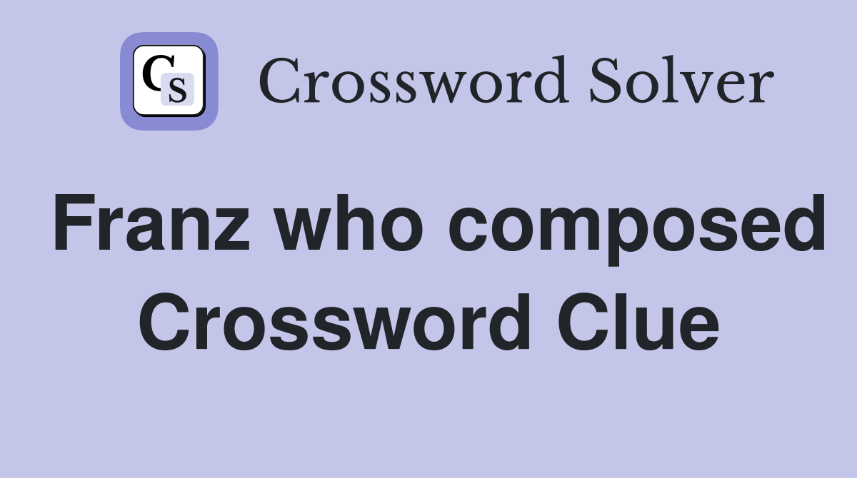 Franz who composed Crossword Clue