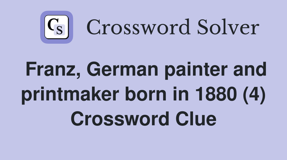 Franz, German painter and printmaker born in 1880 (4) Crossword Clue