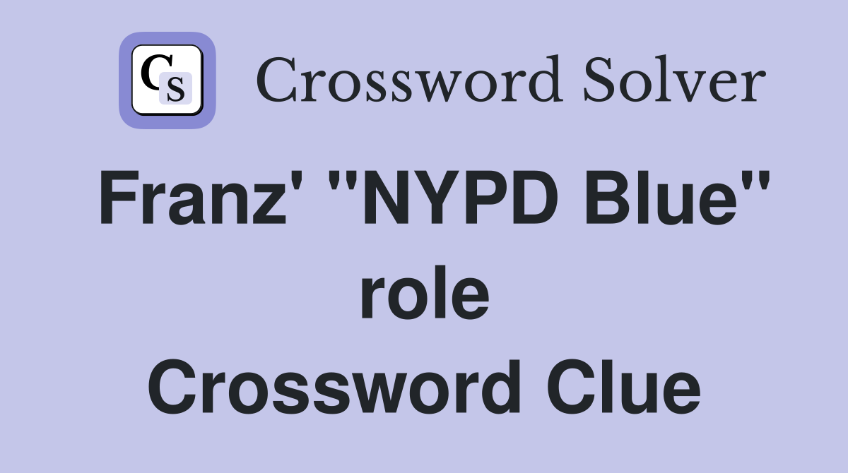 Franz' "NYPD Blue" role Crossword Clue