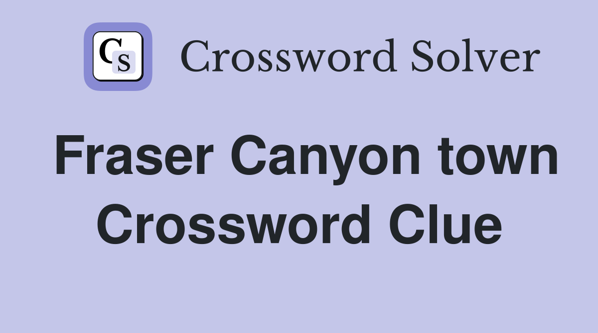Fraser Canyon town Crossword Clue