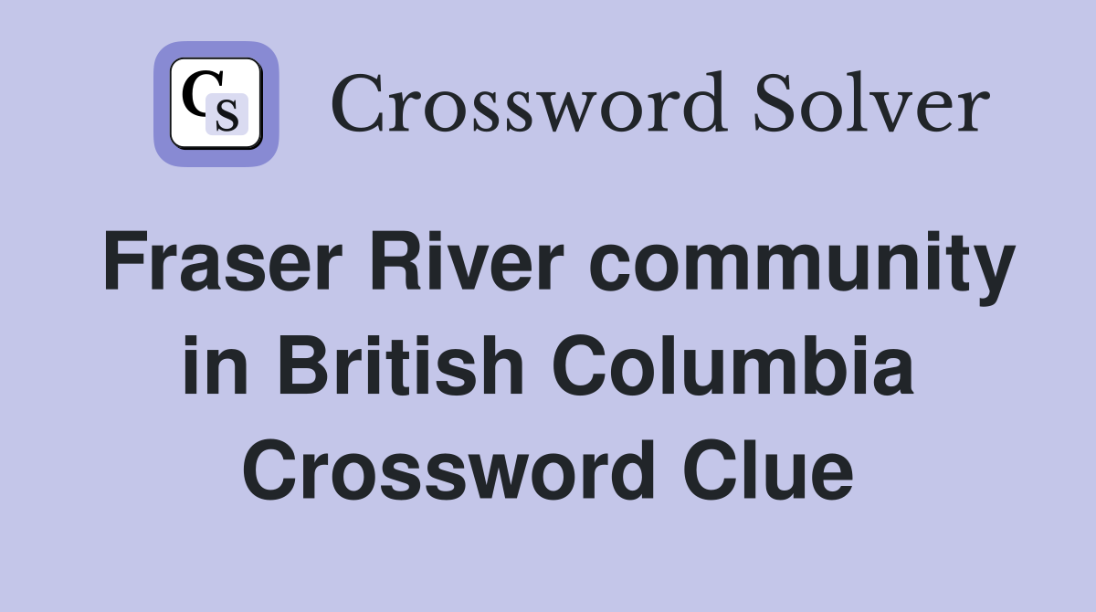 Fraser River community in British Columbia Crossword Clue