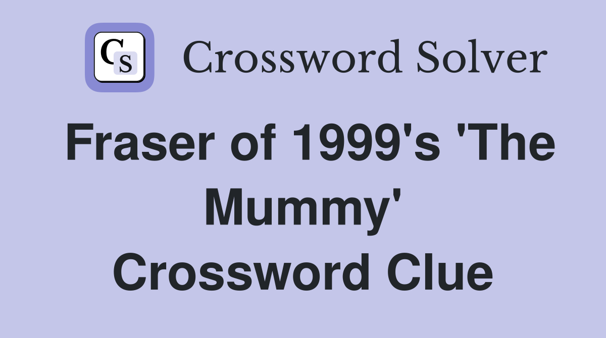 Fraser of 1999's 'The Mummy' Crossword Clue