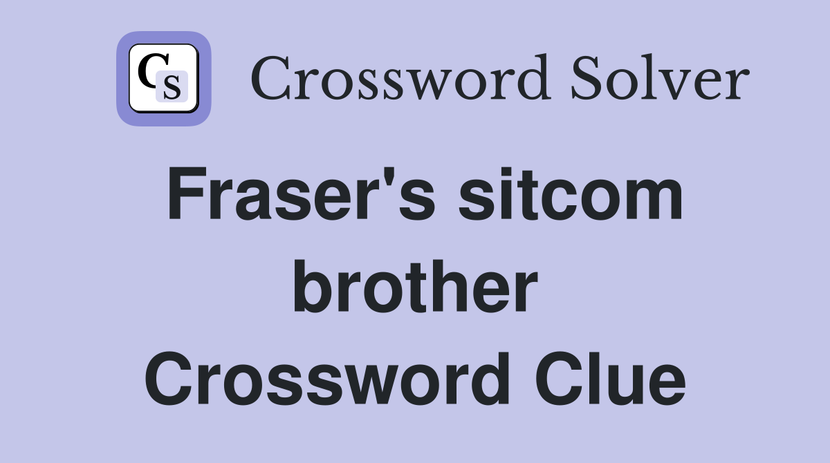 Fraser's sitcom brother Crossword Clue