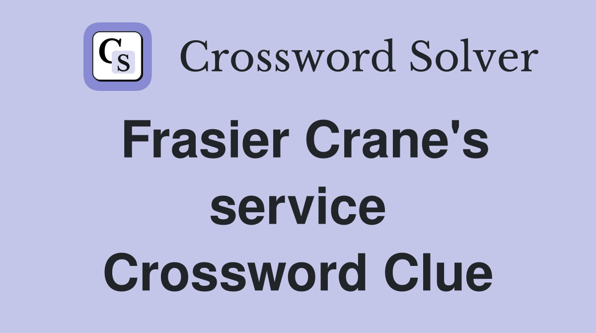 Frasier Crane's service Crossword Clue