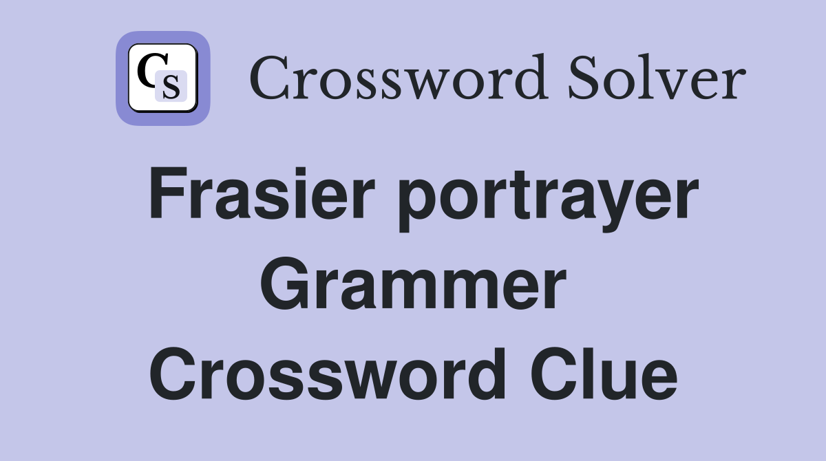 Frasier portrayer Grammer Crossword Clue