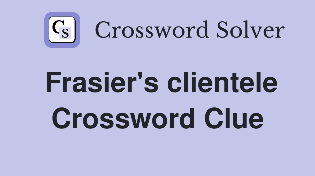 Frasier's clientele Crossword Clue