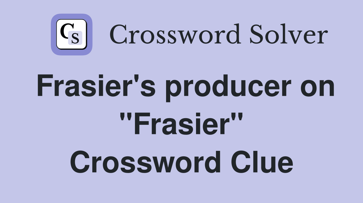 Frasier's producer on "Frasier" Crossword Clue