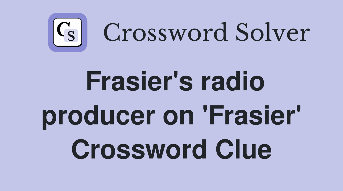 Frasier's radio producer on 'Frasier' Crossword Clue