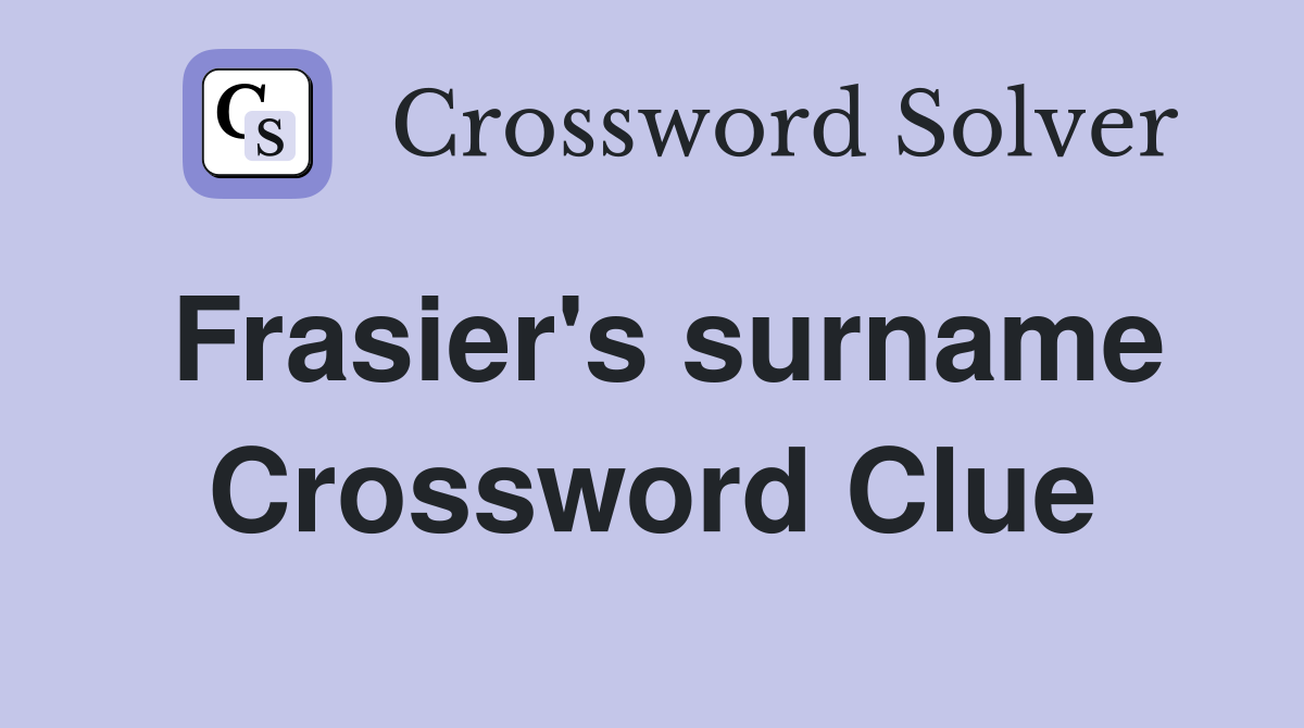 Frasier's surname Crossword Clue
