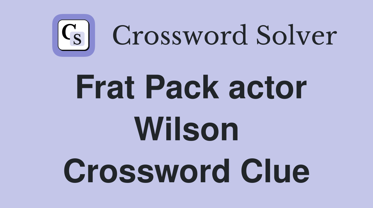 Frat Pack actor Wilson Crossword Clue