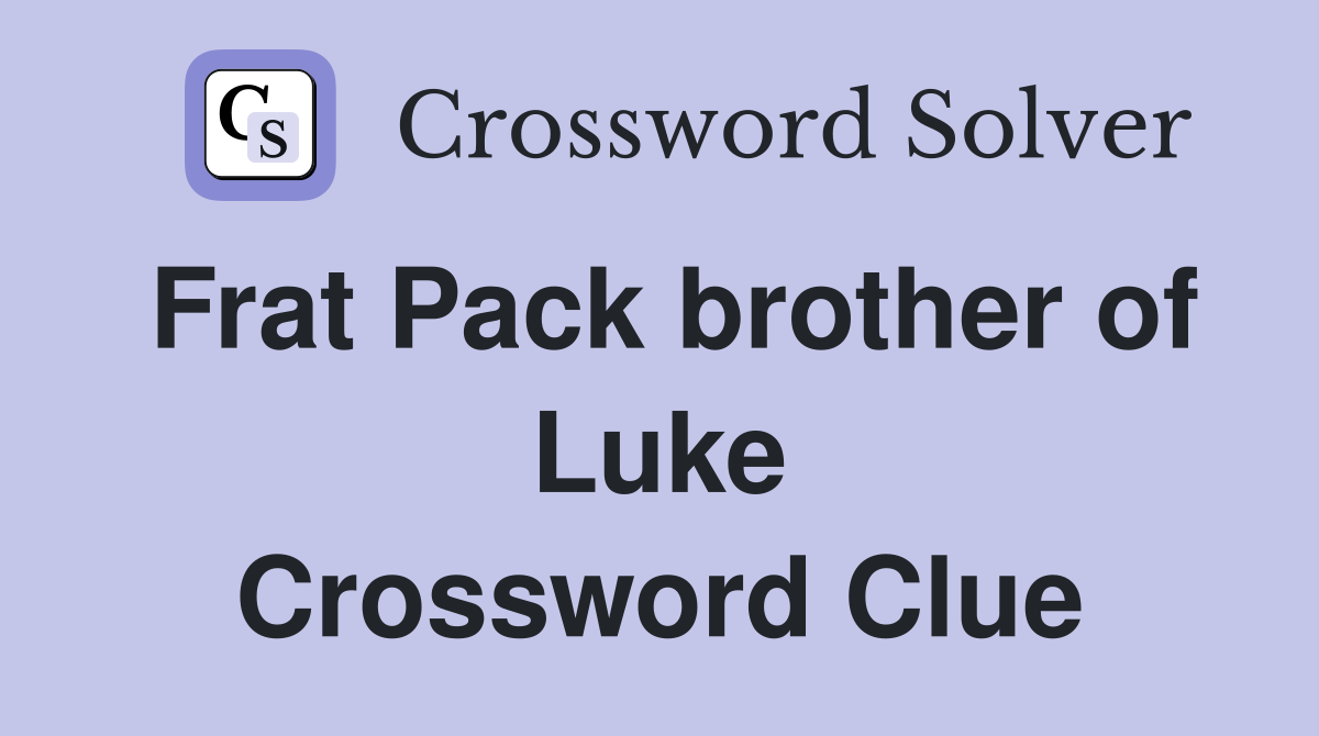 Frat Pack brother of Luke Crossword Clue