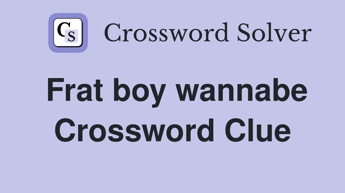 Frat boy wannabe Crossword Clue