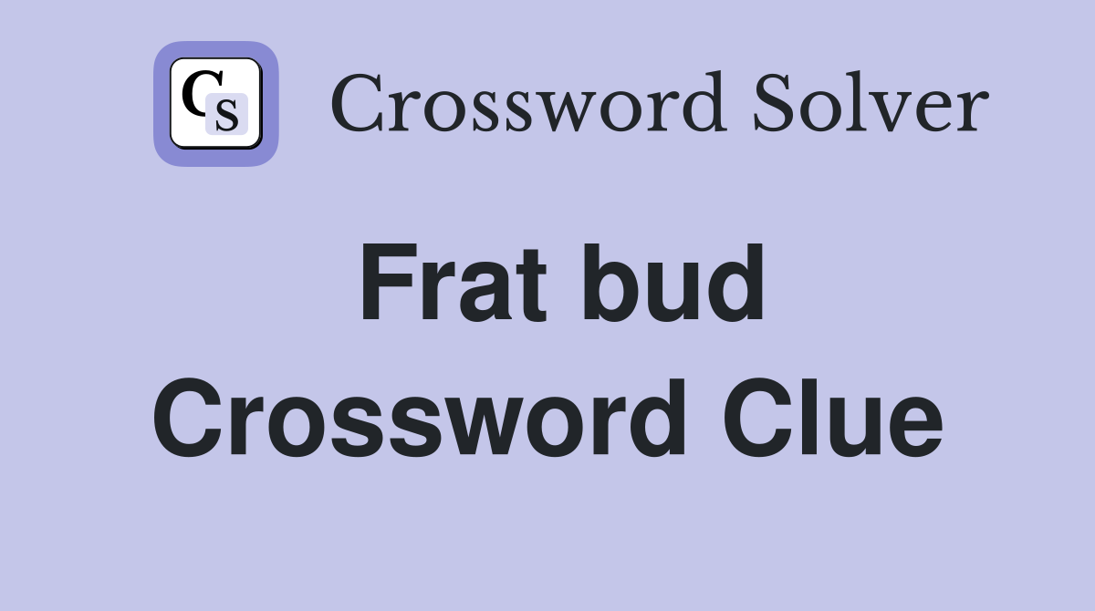 Frat bud Crossword Clue