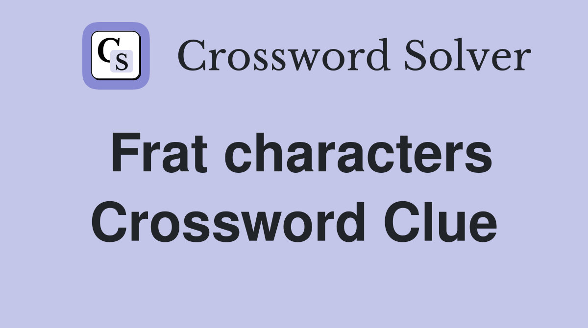 Frat characters Crossword Clue