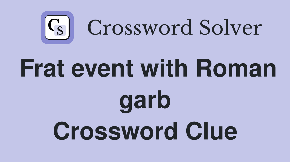 Frat event with Roman garb Crossword Clue