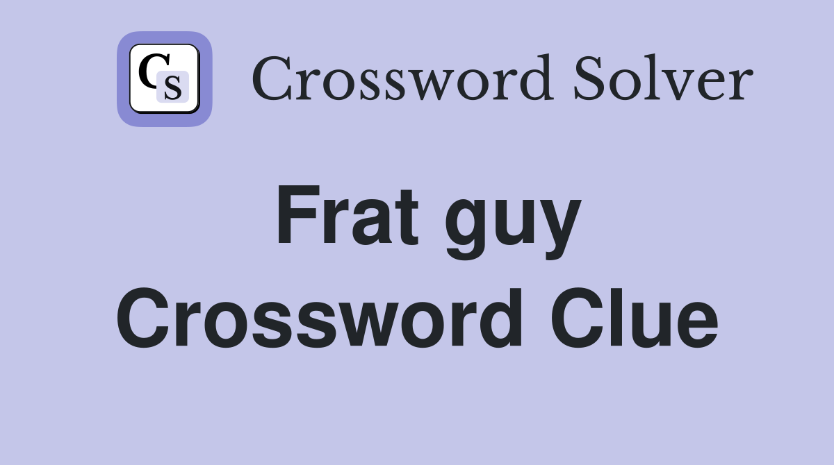 Frat guy Crossword Clue